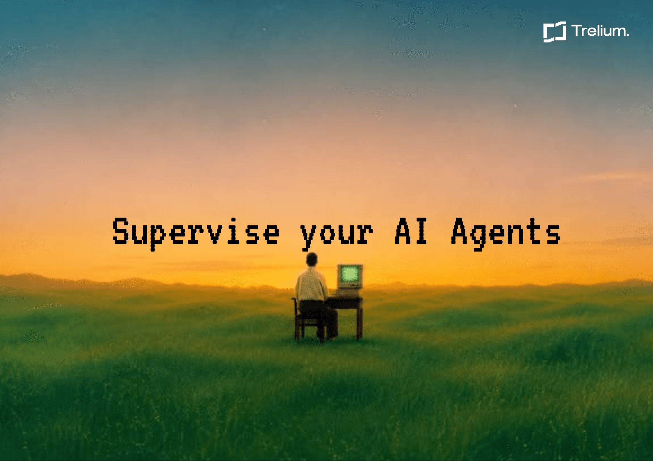 Trelium blog cover image reading Supervise your AI Agents over a person working at a computer in a field.