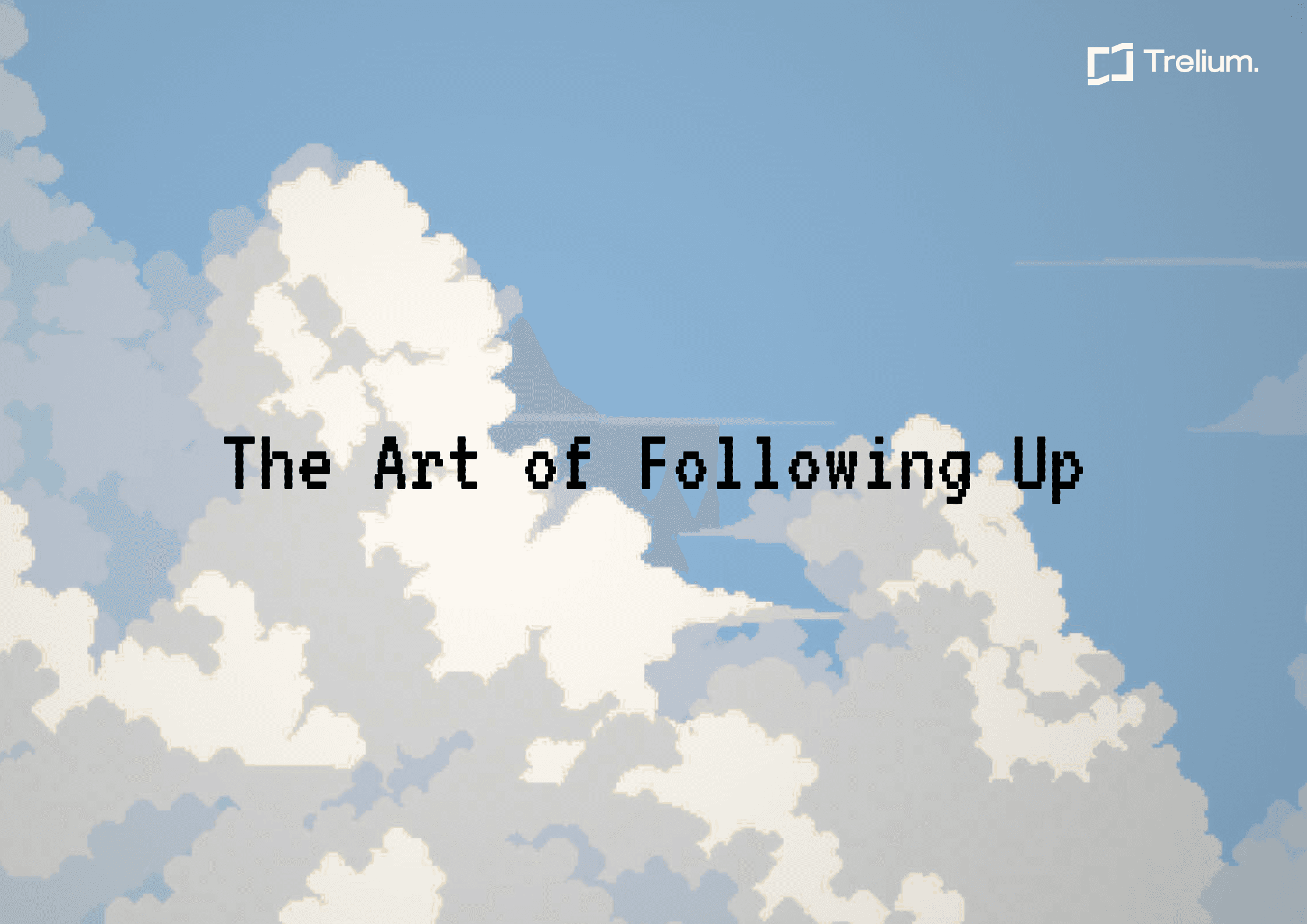 Trelium blog cover image with clouds and the words The Art of Following Up.