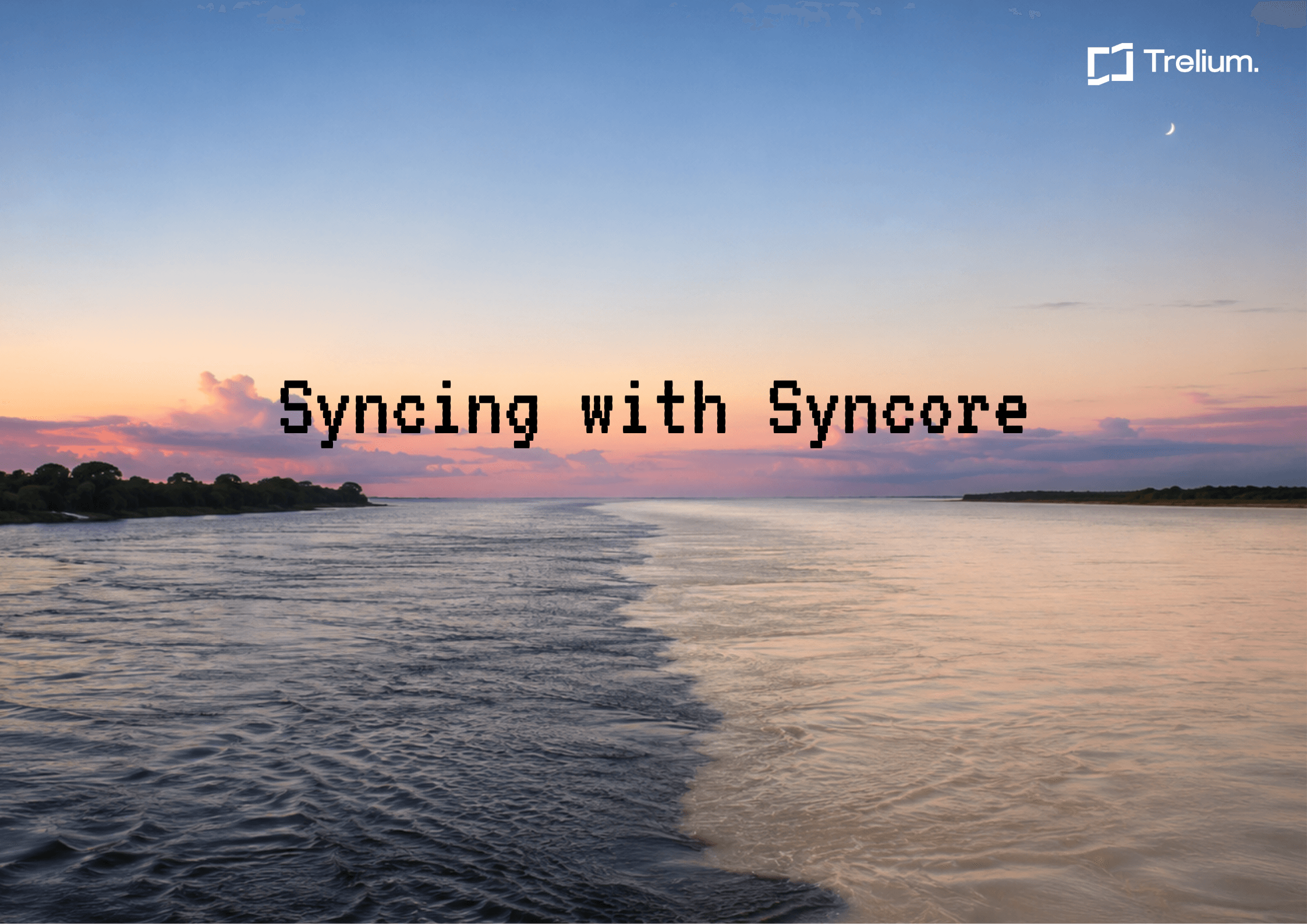 Trelium blog cover image reading Syncing with Syncore over a river at sunset.